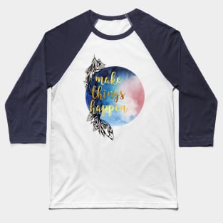 Make things happen Baseball T-Shirt